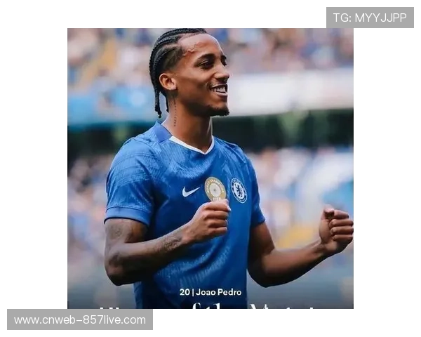 若昂·佩德罗角球抢点破门,切尔西上半场一球领先 若昂·佩德罗角球抢点破门,切尔西上半场一球领先